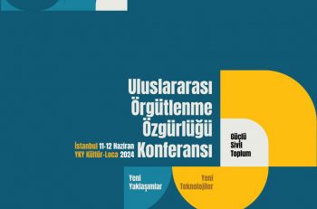 “Güçlü Sivil Toplum” İçin Uluslararası Örgütlenme Özgürlüğü Konferansı  11-12 Haziran’da İstanbul’da