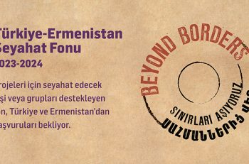 Türkiye-Ermenistan Seyahat Fonu Başvuruları Devam Ediyor