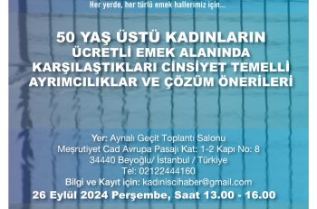 50 Yaş Üstü Kadınların Ücretli Emek Alanında Karşılaştıkları Cinsiyet Temelli Ayrımcılıklar ve Çözüm Önerileri Araştırma Raporu Sunumuna Davet